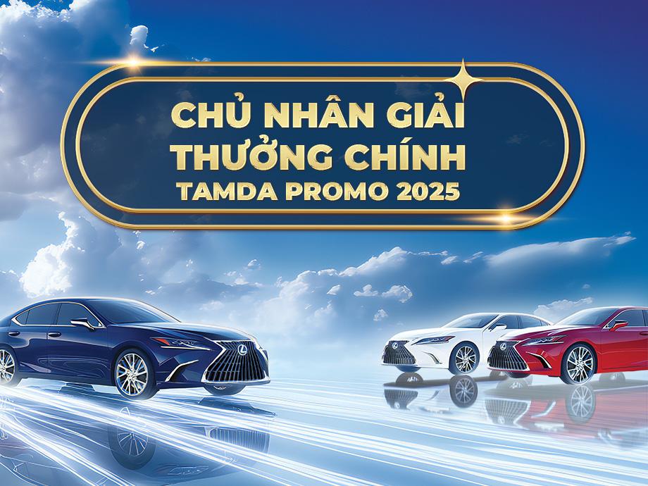 Tamda Promo 2025: Đã tìm ra chủ nhân 3 xe Lexus ES 300h